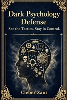 Dark Psychology Defense (3 Book Box Set): See the Tactics. Stay in Control. B0GVB7YQGK Book Cover