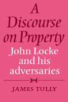 A Discourse on Property: John Locke and his Adversaries 0521228301 Book Cover
