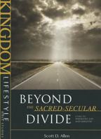 Beyond the Sacred-Secular Divide: A Call to Wholistic Life and Ministry 1576585182 Book Cover