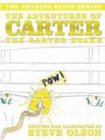 The Adventures of Carter the Garter Snake: The Grandpa Steve Series (The Grandpa Steve) 1434390217 Book Cover