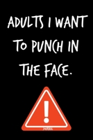 Adults I Want To Punch In The Face Journal: Funny Coworker Gifts - Small Lined Notebook (Card Alternative) 1702134989 Book Cover