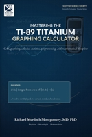 Mastering the TI-89 Titanium Graphing Calculator: A disciplined manual for exact calculation, symbolic reasoning, graphical enquiry, and calculator ... Calculators Treatises and Manuals) B0HDG5MMX5 Book Cover