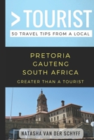 Greater Than a Tourist- Pretoria Gauteng South Africa: 50 Travel Tips from a Local 1980601798 Book Cover