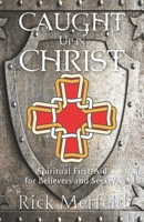 Caught Up In Christ: Spiritual First-Aid for Seekers and Believers 1951561112 Book Cover