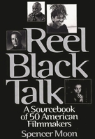 Reel Black Talk: A Sourcebook of 50 American Filmmakers 0313298300 Book Cover