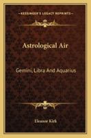 Astrological Air: Gemini, Libra And Aquarius 142533556X Book Cover