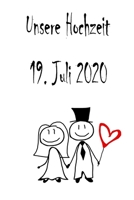 Unsere Hochzeit - 19. Juli 2020: Hochzeitsplaner, Weddingplaner, Hochzeitscheckliste, Jahrestag, Hochzeitsdatum - Individuelles Geschenk f�r Braut, Trauzeugen, Trauzeugin und Brautpaare 1712339400 Book Cover