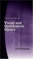 Field Guide to Visual and Ophthalmic Optics (SPIE Vol. FG04) 0819456292 Book Cover