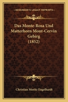 Das Monte-Rosa Und Matterhorn (Mont-Cervin) Gebirg 1019331771 Book Cover