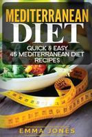 Mediterranean Diet: Quick & Easy 45 Mediterranean Diet Recipes 1536923869 Book Cover