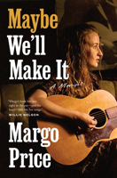 Maybe We'll Make It: A Memoir 1477323503 Book Cover