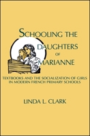 Schooling the Daughters of Marianne: Textbooks and the Socialization of Girls in Modern French Primary Schools (Suny Series on European Social) 0873957865 Book Cover