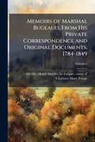 Memoirs of Marshal Bugeaud, From His Private Correspondence and Original Documents, 1784-1849 1025190424 Book Cover