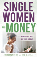 Single Women and Money: How to Live Well on Your Income 1538148579 Book Cover