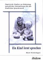 Ein Kind lernt sprechen: Empirische Studien zur Bedeutung sprachlicher Interaktionen für den kindlichen Spracherwerb 3898211428 Book Cover
