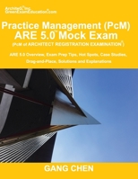 Practice Management (PcM) ARE 5.0 Mock Exam (Architect Registration Examination): ARE 5.0 Overview, Exam Prep Tips, Hot Spots, Case Studies, Drag-and-Place, Solutions and Explanations 1612650384 Book Cover