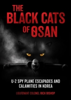 The Black Cats of Osan: U-2 Spy Plane Escapades and Calamities in Korea 1636243533 Book Cover