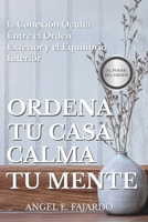 ORDENA TU CASA, CALMA TU MENTE: LA CONEXIÓN OCULTA ENTRE EL ORDEN EXTERIOR Y EL EQUILIBRIO INTERIOR (Spanish Edition) B0GK25BNKZ Book Cover
