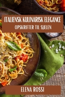 Italiensk Kulinarisk Elegance: Opskrifter til Sjælen 1835866476 Book Cover