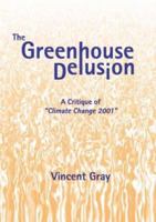 The Greenhouse Delusion: A Critique of ""Climate Change 2001"" 0906522145 Book Cover