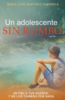 Un adolescente SIN RUMBO: Se fiel a tus sue�os y no los cambies por nada 8418098953 Book Cover