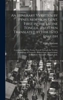 An Itinerary Vvritten by Fynes Moryson Gent. First in the Latine Tongue, and Then Translated by him Into English: Containing his ten Yeeres Travell ... Netherland, Denmarke, Poland, Jtaly, 1019944978 Book Cover