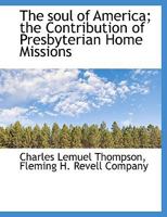 The soul of America; the Contribution of Presbyterian Home Missions 1010355201 Book Cover