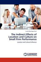 The Indirect Effects of Location and Culture on Small Firm Performance 3847372106 Book Cover