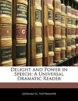 Delight and power in speech;: A universal dramatic reader, 1163132691 Book Cover