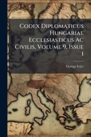 Codex Diplomaticus Hungariae Ecclesiasticus AC Civilis, Volume 9, Issue 1 1248270827 Book Cover