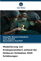 Modellierung von Krebsparametern anhand der Globocan Simbabwe 2020 Schätzungen (German Edition) 6630074203 Book Cover
