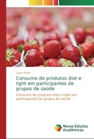Consumo de produtos diet e light em participantes de grupos de saúde: Consumo de produtos diet e light em participantes de grupos de saúde 6139748267 Book Cover