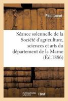 Séance Solennelle de la Société d'Agriculture, Sciences Et Arts Du Département de la Marne: Du 19 Août 1885: Rapport Sur Le Concours de Poésie En 1885 2013362838 Book Cover