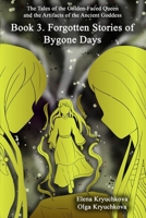 Book 3. Forgotten Stories of Bygone Days (The Tales of the Golden-Faced Queen and the Artifacts of the Ancient Goddess) B0CLPFC8TD Book Cover