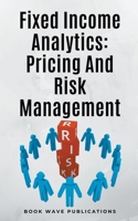 Fixed Income Analytics: Pricing And Risk Management B0CV2MK9BS Book Cover