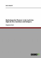 Mythologische Themen in der Lyrik des Siglo de Oro: Garcilaso und Góngora 3638717194 Book Cover
