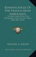 Reminiscences Of The Franco-Irish Ambulance: Or Our Corps With The Mocquarts And On The Loire, 1870-1871 1166185087 Book Cover