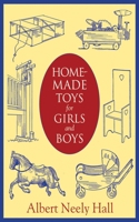 Home-made Toys for Girls and Boys: Wooden and Cardboard Toys, Mechanical and Electrical Toys 1620876027 Book Cover