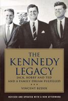 The Kennedy Legacy: Jack, Bobby and Ted and a Family Dream Fulfilled 0230613675 Book Cover