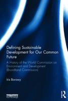 Defining Sustainable Development for Our Common Future: A History of the World Commission on Environment and Development (Brundtland Commission) 0415825512 Book Cover