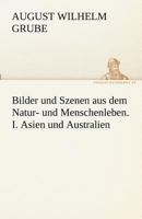 Bilder Und Szenen Aus Dem Natur- Und Menschenleben. I. Asien Und Australien 3842490100 Book Cover