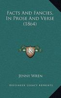 Facts And Fancies, In Prose And Verse 1165378957 Book Cover