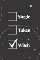 Single Taken Witch: 6x9 Soft Matte Journal for Dating Witches with 120 blank dot grid pages. Eclectic Witch Solitary Witch Single Witch Green Witch 1080995536 Book Cover