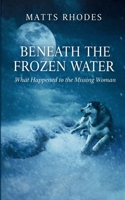 Beneath the Frozen Water: What Happened to the Missing Woman 8046132535 Book Cover