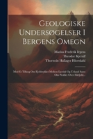 Geologiske Undersøgelser I Bergens Omegn: Med Et Tillaeg Om Fjeldstykket Mellem Lærdal Og Urland Samt Om Profilet Over Filefjeld... (Danish Edition) 1022321552 Book Cover