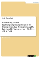 Bilanzierung passiver Rechnungsabgrenzungsposten in der finanzgerichtlichen Rechtsprechung. Das Urteil des FG N�rnbergs vom 19.9.2013 - 4 K 1613/11 3346352862 Book Cover