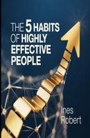 The 5 Habits of Highly: Effective People: Unlocking Success with These Powerful Steps B0FR2J3L4N Book Cover