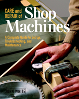 Care and Repair of Shop Machines: A Complete Guide to Setup, Troubleshooting, and Maintenance 156158424X Book Cover