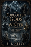 The Forgotten Gods of Winter: Ancient Legends of Ice, Death, and Survival B0H4V7VQX4 Book Cover