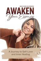 Awaken your Essence: A Journey to Self-Love and Inner Healing B0H9ZYG76J Book Cover